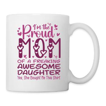 I'm A Proud Mom Of A Freaking Awesome Daughter - Mug - white - Right