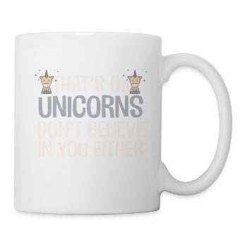 That's OK Unicorns Don't Believe In You Either Fun - Mug - white - Right