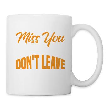 I Can't Miss You If You Don't Leave 3 - Tasse - Weiß - Rechts