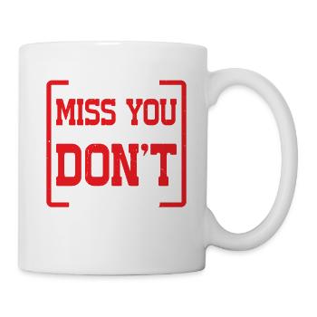 I Can't Miss You If You Don't Leave - Tasse - Weiß - Rechts