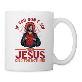 Si vous ne péchez pas, alors Jésus est mort pour rien - Mug blanc - blanc - Droite