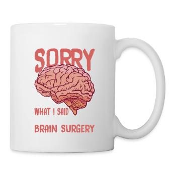 I'm Sorry For What I Said Before My Brain Surgery2 - Mug - white - Right