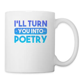 Ich Werde Dich In Poesie Verwandeln - Tasse - Weiß - Rechts