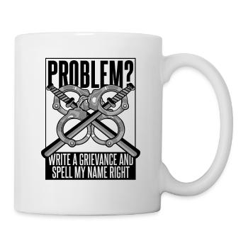 Schreiben Sie eine Beschwerde und buchstabieren Sie meinen Namen richtig Polizei - Tasse - Weiß - Rechts