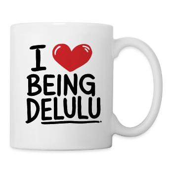 ICH LIEBE ES, DELULU ZU SEIN - Tasse - Weiß - Rechts