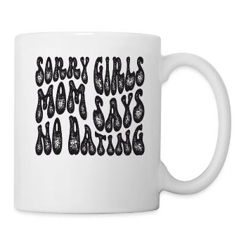 Sorry Girls Mom Sagt KeinDate Babyparty - Tasse - Weiß - Rechts