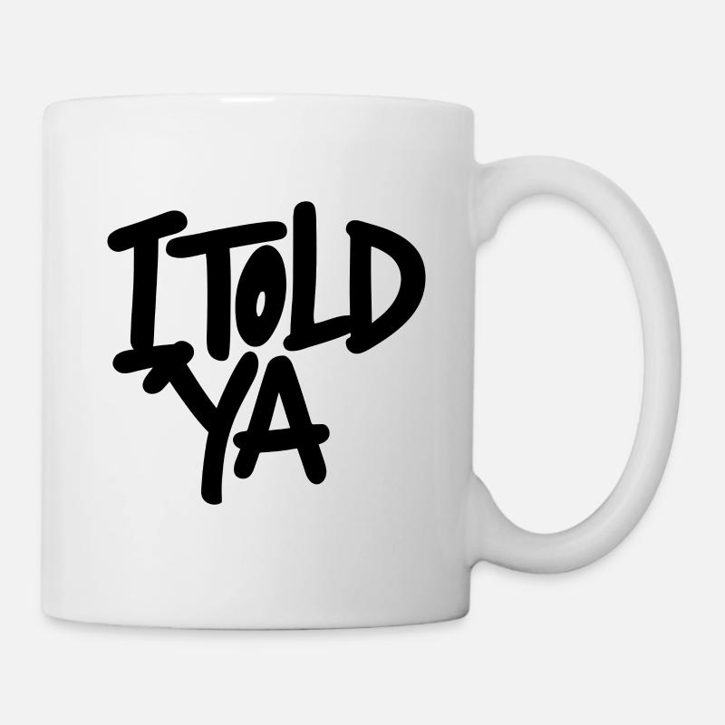 I TOLD YA - Mug - white