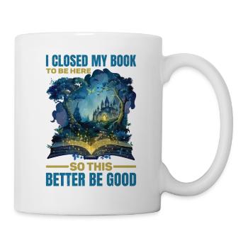 J’ai fermé mon livre pour être ici et je ferais mieux d’être bon 84 - Mug blanc - blanc - Droite