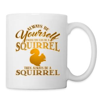Sei immer du selbst, es sei denn, du kannst ein Eichhörnchen sein - Tasse - Weiß - Rechts