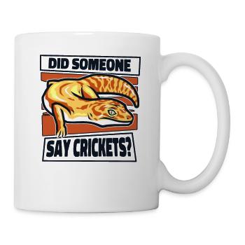 Hat jemand gesagt, Grillen, Gekkota, Schopfleopard, - Tasse - Weiß - Rechts