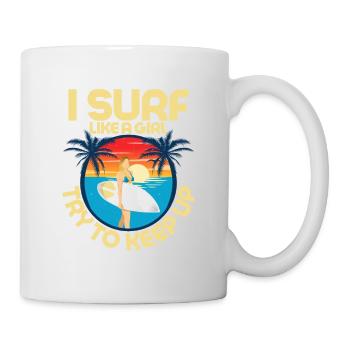 I Surf Like A Girl Try To Keep Up Surfboard Surfer - Tasse - Weiß - Rechts