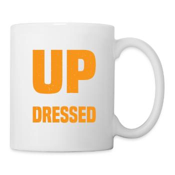 I'm Up And Dressed, What More Do You Want 11 - Mug - white - Right