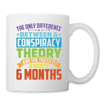 The Only Difference Between A Conspiracy Theory 26 - Tasse - Weiß - Rechts