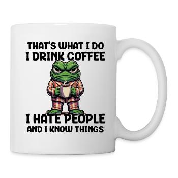 That's What I Do I Drink Coffee I Hate People - Tasse - Weiß - Rechts