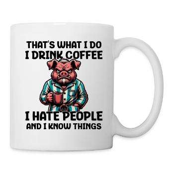 That's What I Do I Drink Coffee I Hate People - Tasse - Weiß - Rechts
