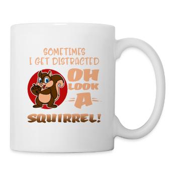 Sometimes I Get Distracted Oh Look A Squirrel! Fun - Mug - white - Right