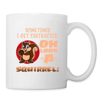 Sometimes I Get Distracted Oh Look A Squirrel! Fun - Mug - white - Right