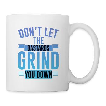 Don't Let The Bastards Grind You Down 4 - Mug - white - Right