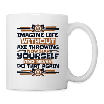 Imaginez la vie sans lancer de hache lancer de hache - Mug blanc - blanc - Droite