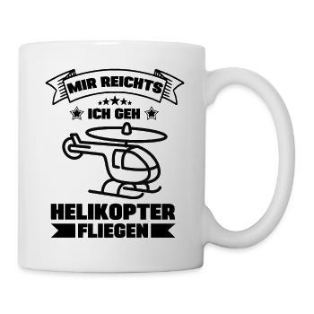 Mir reichts ich geh jetzt Helikopter fliegen - Tasse - Weiß - Rechts