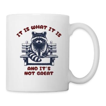 It Is What It Is and it Aint Great - Waschbär - Tasse - Weiß - Rechts