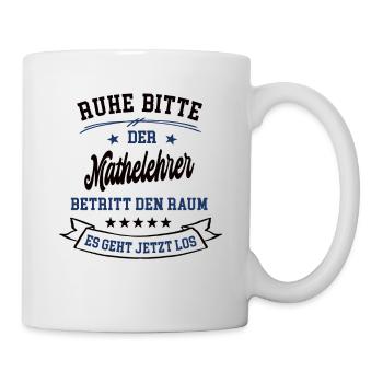 Ruhe Bitte Der Mathelehrer Betritt Den Raum Mathe - Tasse - Weiß - Rechts