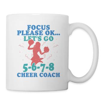Focus Please Ok...Let's Go 5-6-7-8 Cheer Coach Che - Tasse - Weiß - Rechts