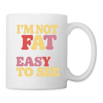 I'm Not Fat, I'm Just Easy To See 58 - Mug - white - Right