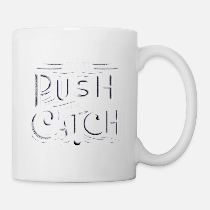 You Push I'll Catch 9 - Tasse - Weiß