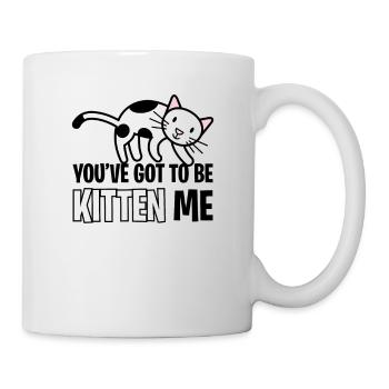 Du musst Kitten Me Lustiges Wortspiel Katzenliebhaber Haustier sein - Tasse - Weiß - Rechts