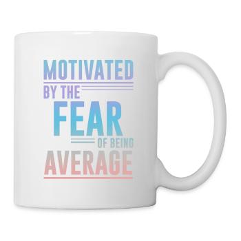 Motivated By The Fear Of Being Average 4 - Tasse - Weiß - Rechts