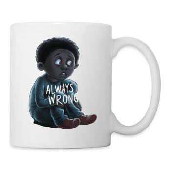 IHRE SCHLIMMSTEN ÄNGSTE, IMMER FALSCH - Tasse - Weiß - Rechts
