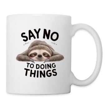 Say No To Doing Things - Tasse - Weiß - Rechts