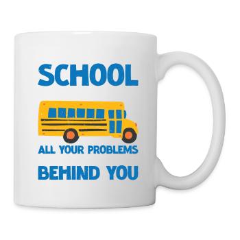 School Bus Driver, All Problems Behind You 3 - Mug - white - Right
