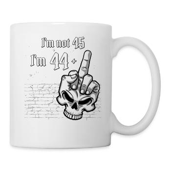 45. Geburtstag - Ich bin nicht 45, ich bin 44 Plus 1 Mitte - Tasse - Weiß - Rechts