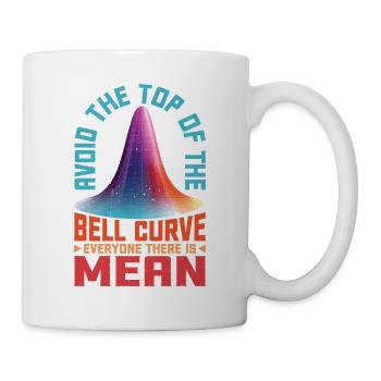 Avoid Top Of The Bell Curve, Everyone Is Mean 2 - Tasse - Weiß - Rechts