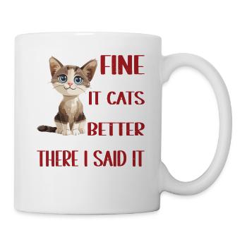 Fine, I'll Say It Cats Are Better Than Dogs 2 - Mug - white - Right