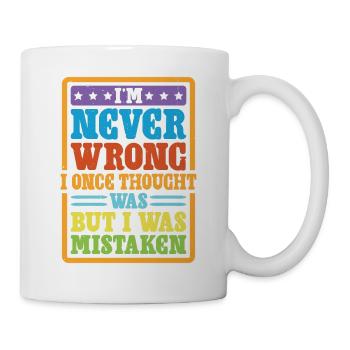 I'm Never Wrong Once Thought I Was Mistaken 2 - Mug - white - Right