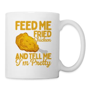 Feed Me Fried Chicken & Tell Me I'm Pretty Fast Fo - Tasse - Weiß - Rechts