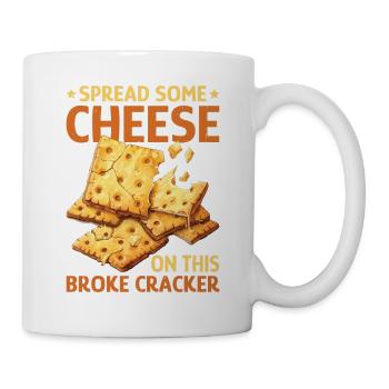Spread Some Cheese On This Broke Cracker 2 - Tasse - Weiß - Rechts
