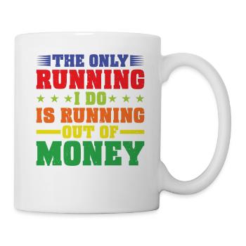 The Only Running I Do Is Running Out Of Money - Mug - white - Right