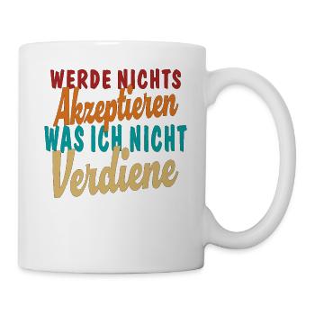 Nicht Akzeptieren was ich nicht Verdiene - Tasse - Weiß - Rechts