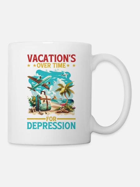 Vacation's Over Time For Depression - Tasse - Weiß