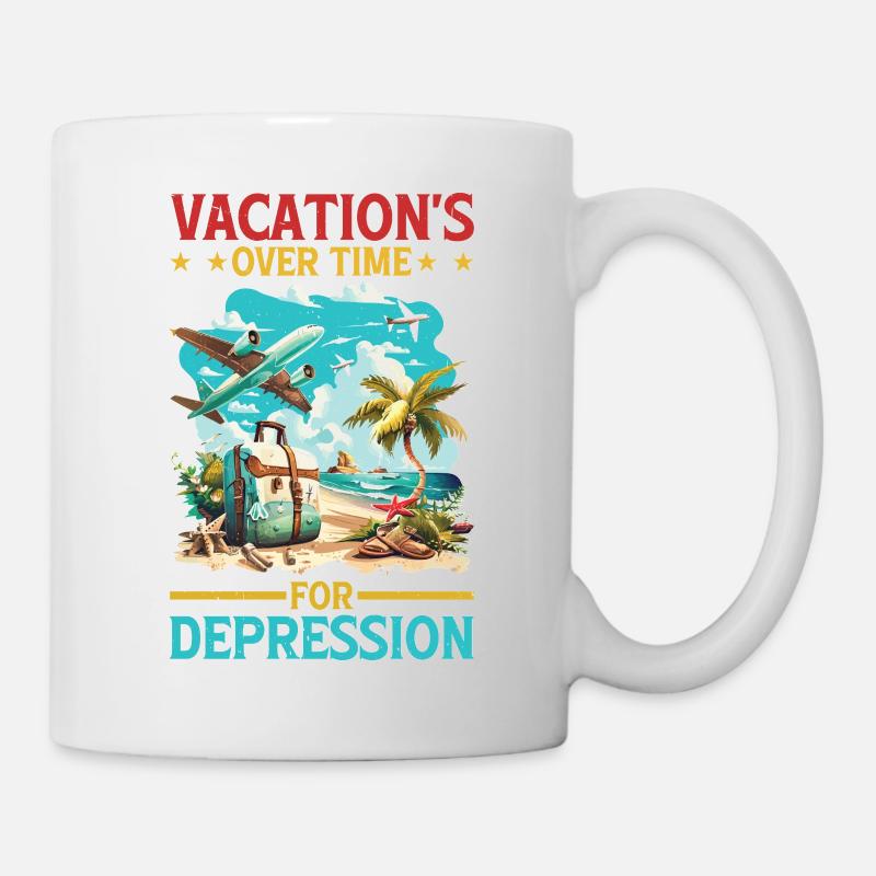 Vacation's Over Time For Depression - Tasse - Weiß