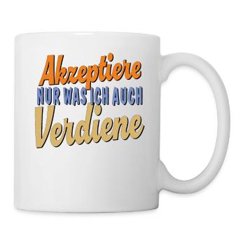 AKZEPTIERE NUR WAS ICH AUCH VERDIENE - Tasse - Weiß - Rechts