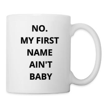 NO MY FIRST NAME AIN’T BABY T-SHIRT TRUST - Mug - white - Right