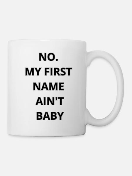 NO MY FIRST NAME AIN’T BABY T-SHIRT TRUST - Mug - white