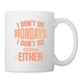 I Don't Do Mondays I Don't Do Tuesdays Either 4 - Mug - white - Right
