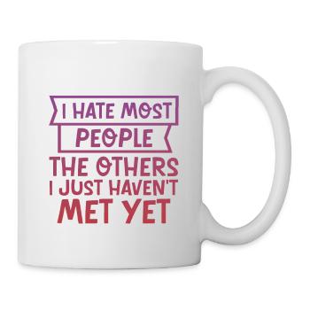 I Hate Most People The Others I Just Haven't Met 4 - Tasse - Weiß - Rechts