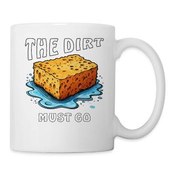 SCHWAMM THE DIRT MUST GO - Tasse - Weiß - Rechts